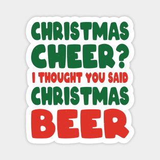 Christmas Cheer I Thought you said Christmas beer Magnet