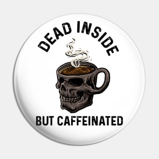 The Dead Inside but caffeinated Pin