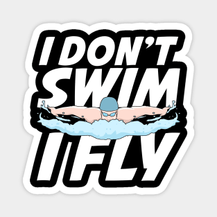 I Don't Swim I Fly Butterfly Swimming Swimmer Gift Magnet