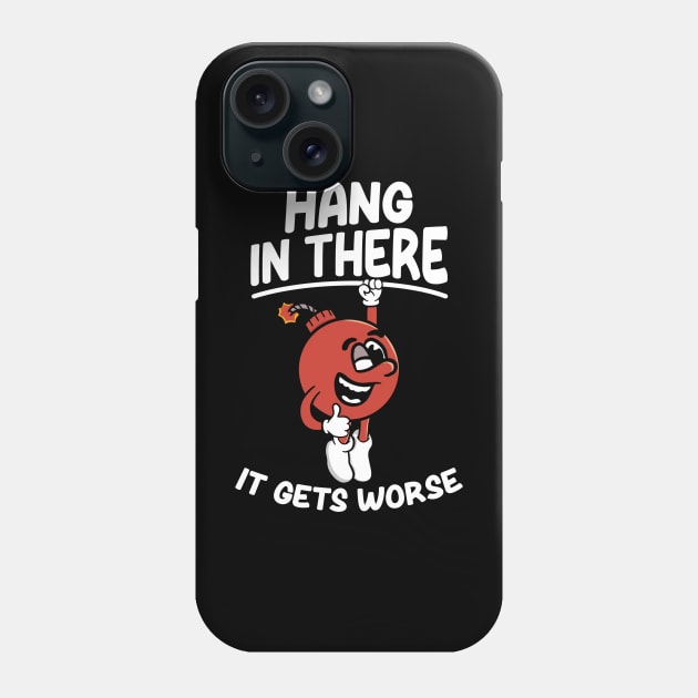 Hang In There It Gets Worse - Funny Phone Case by maddude