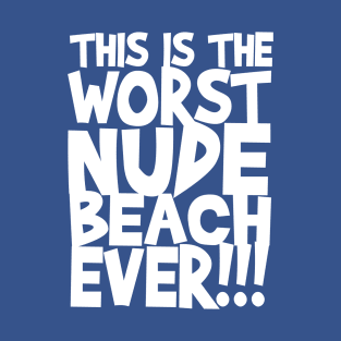 This Is The Worst Nude Beach Ever T-Shirt