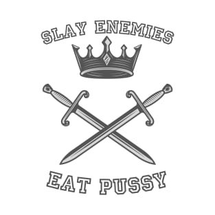 slay enemies & eat pussy T-Shirt