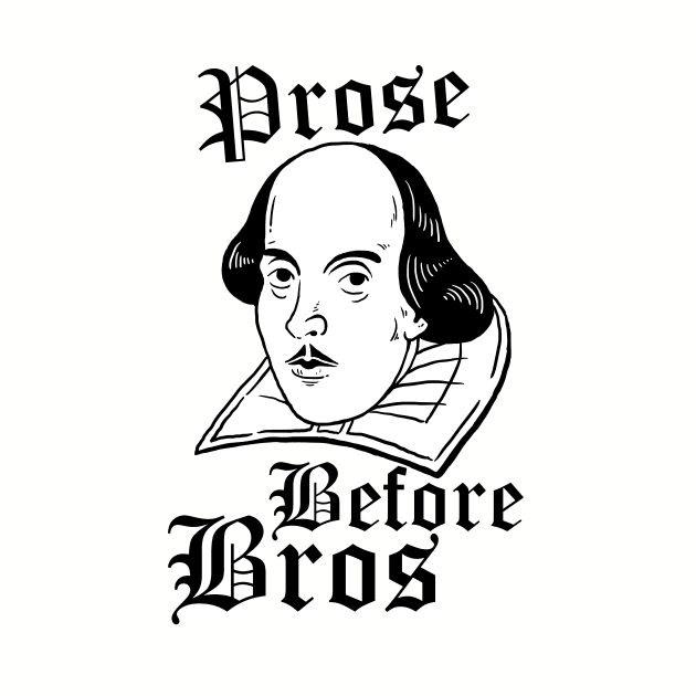 Prose Before Bros by dumbshirts