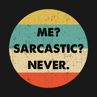 Me Sarcastic Never design T-Shirt