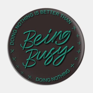 Doing nothing is better than being busy doing nothing | Ambitious Pin