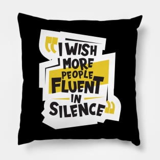 I Wish More People Were Fluent In Silence Pillow