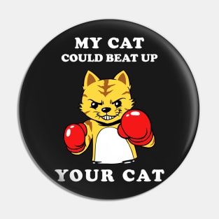 My Cat Could Beat Up Your Cat Pin