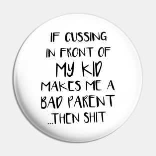 If Cussing In Front Of My Kid Makes Me A Bad Parent Then Shit Mom Son Pin