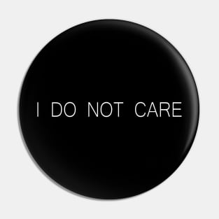 I Do Not Care Pin