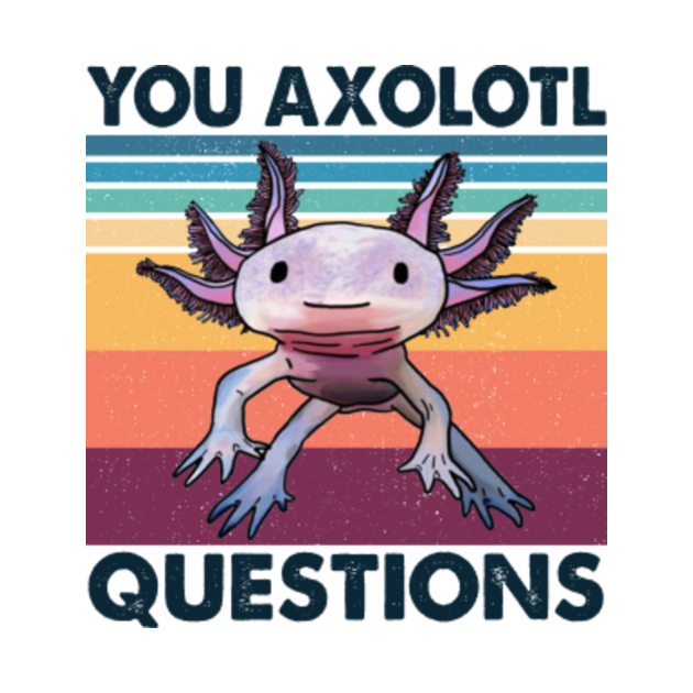 Disover Retro 90s Axolotl Shirt Funny You Axolotl Questions - You Axolotl Questions - T-Shirt