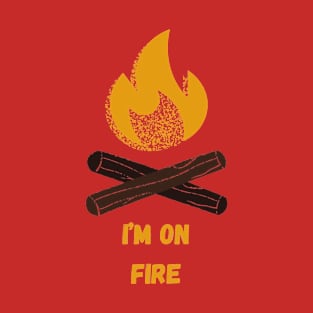 IM ON FIRE T-Shirt