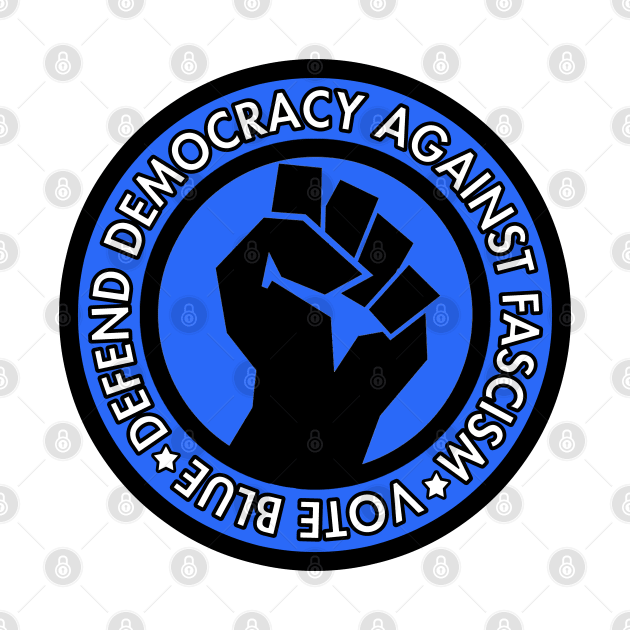 Vote Blue - Defend Democracy Against Fascism by Tainted