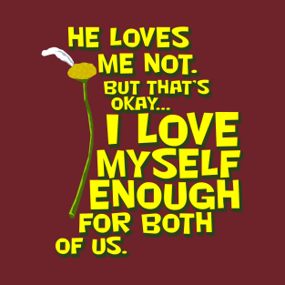 He Loves Me Not... T-Shirt