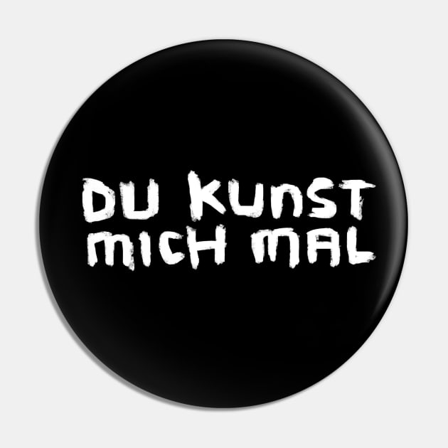 Art Pun: Du Kunst mich mal Pin by badlydrawnbabe