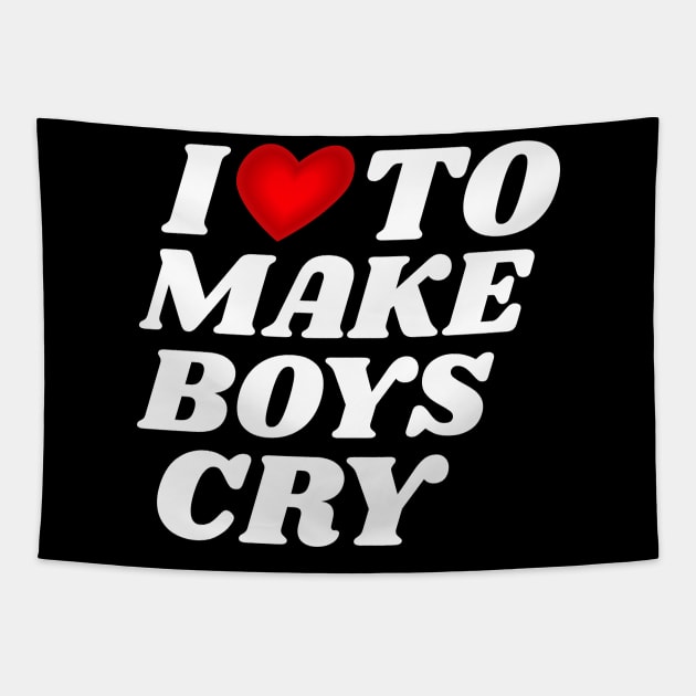 I-Love-To-Make-Boys-Cry Tapestry by Brono