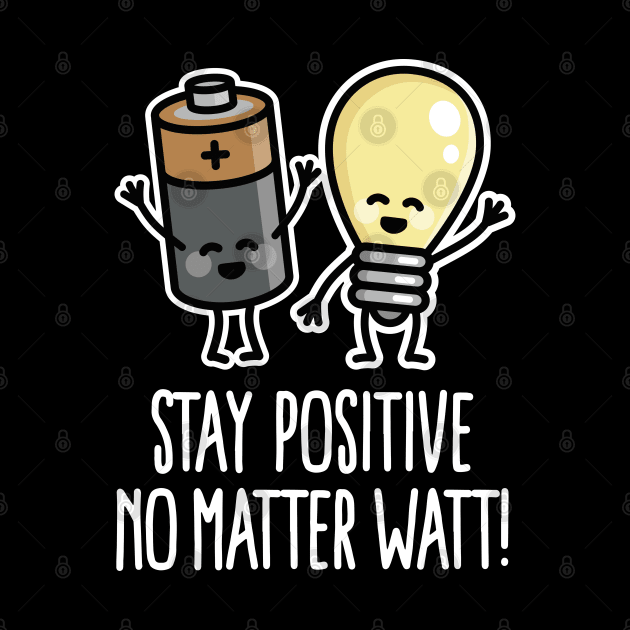 Stay positive funny battery light bulb pun puns by LaundryFactory