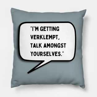 Talk Amongst Yourselves Pillow