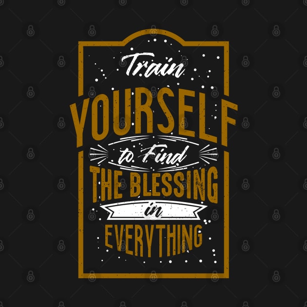 Train yourself to find the blessing in everything by amranadam