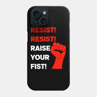 Resist! Resist! Raise Your Fist! Phone Case