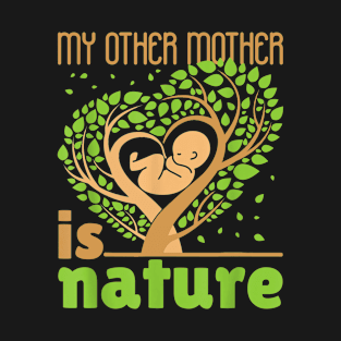 My Other Mother is Nature T-Shirt