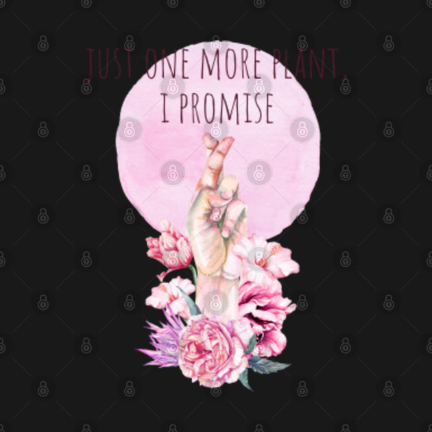 Disover Just One More Plant I Promise - Just One More Plant I Promise - T-Shirt