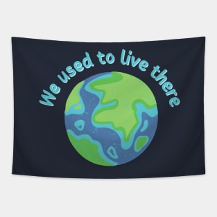 We Used To Live There | Earth Version Tapestry