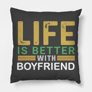 Life Is better with boyfriend Pillow