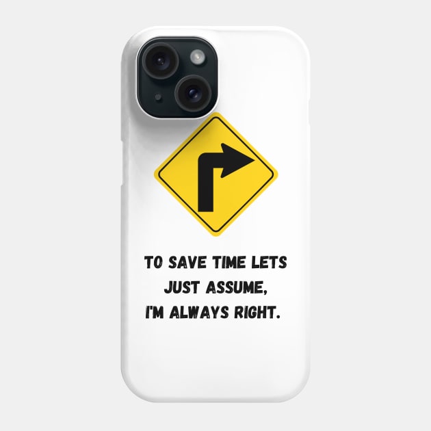 i am always right Phone Case by only tee