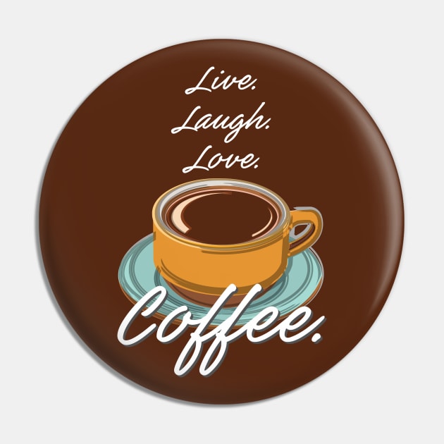 Live. Love. Laugh. Coffee. Pin by evisionarts