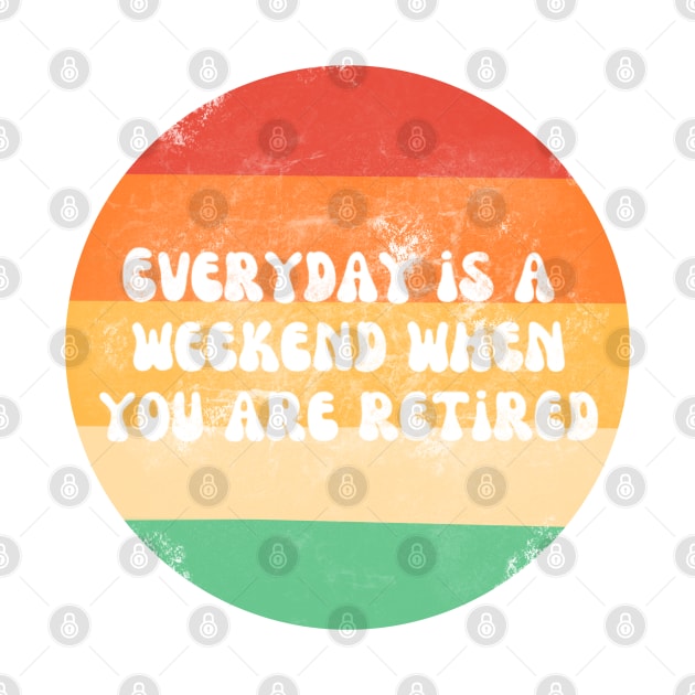 Everyday is a weekend when you are retired white text on a striped background by Nyrrra