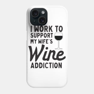 Work to support wife’s wine addiction Phone Case