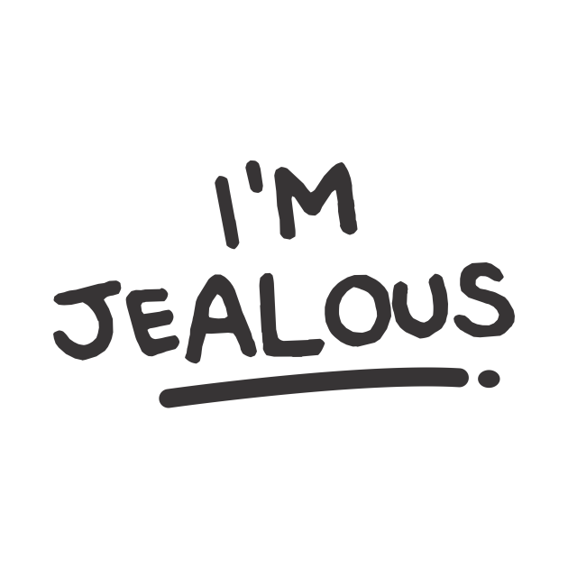 I'm Jealous Love TShirt TeePublic