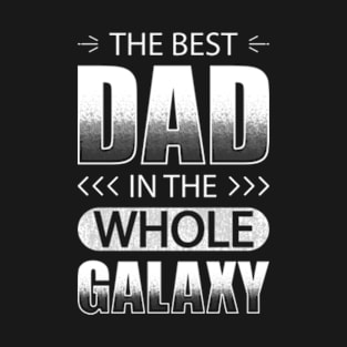 The Best Dad In The Whole Galaxy T-Shirt