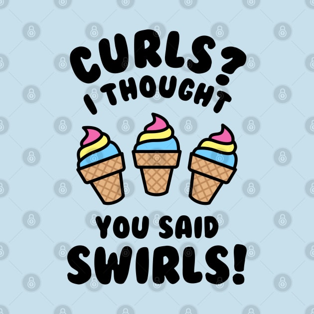 Curls? I Thought You Said Swirls! by brogressproject
