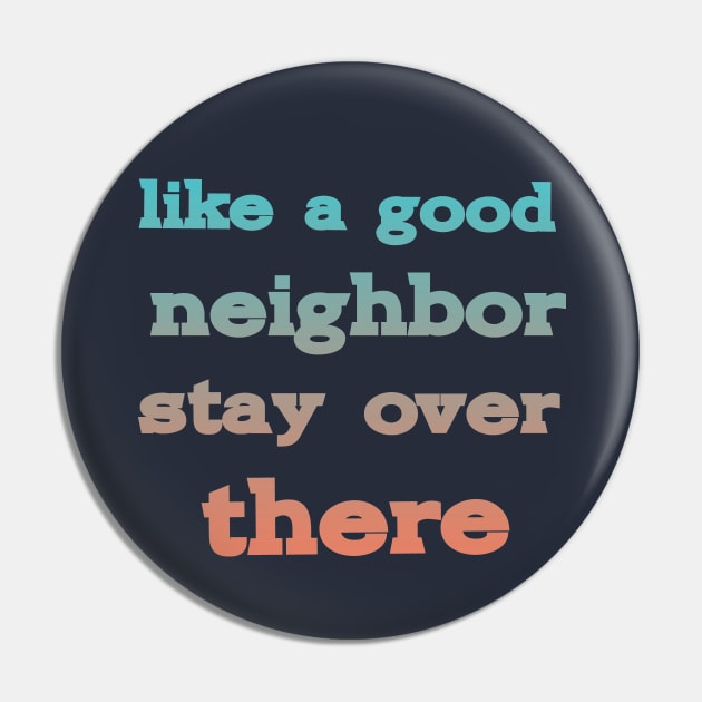 like a good neighbor stay over there Pin by PhiloArt