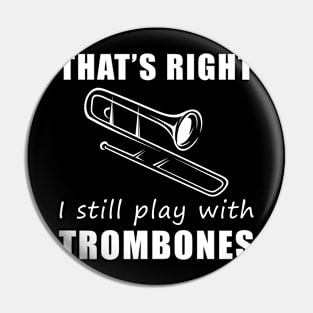 Grooving with Humor: That's Right, I Still Play with Trombones Tee! Slide into Laughter! Pin