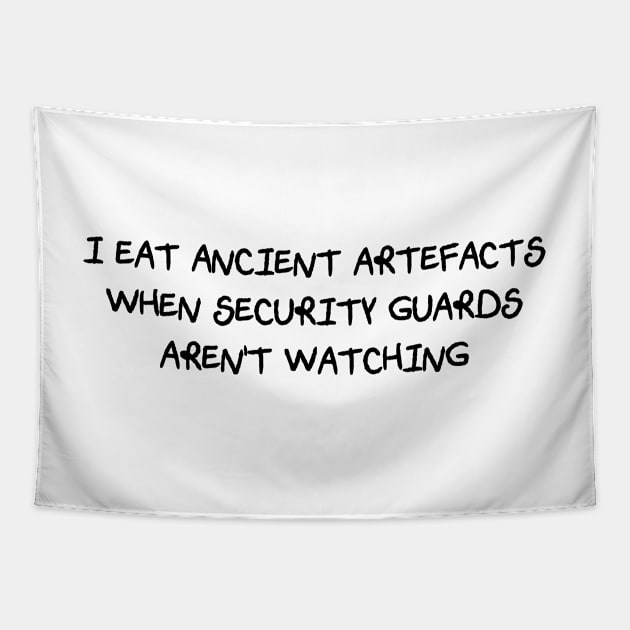 I Eat Ancient Artefacts When Security Guards Aren't Watching (Scratchy Font) Tapestry by Quirkball