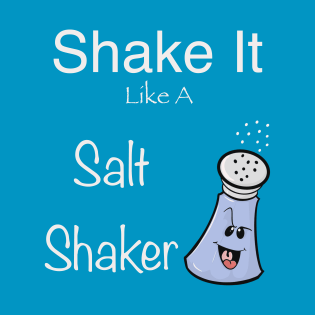 Shake it like a salt shaker by Brianjstumbaugh