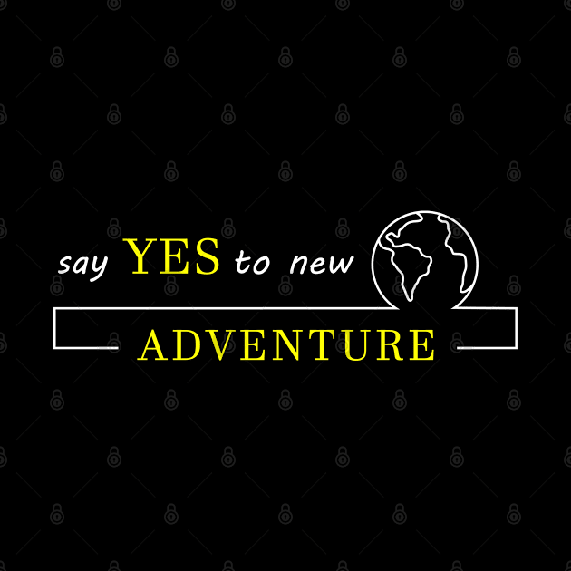 Say yes to new Adventure by TravelGiftDesign