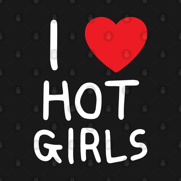 I Love Hot Girls I Heart Hot Girls by BobaPenguin