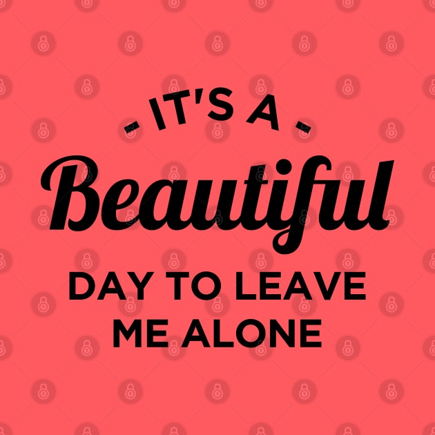 It's a beautiful day to leave me alone by NotoriousMedia