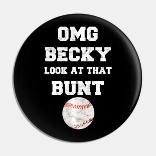 OMG Becky Look at that Bunt Baseball Fan Distressed Pin