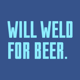 Will Weld For Beer T-Shirt