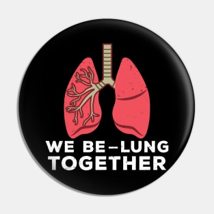 We Be-Lung Together Pin