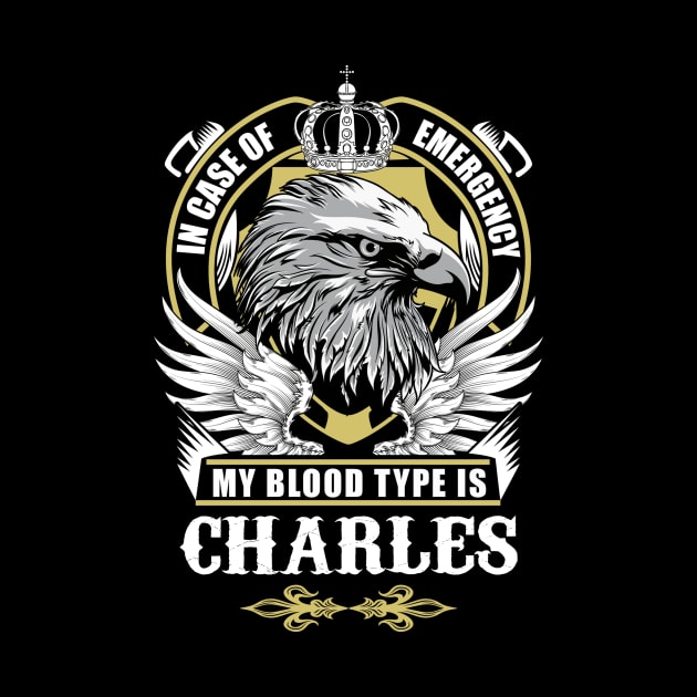 Charles Name T Shirt - In Case Of Emergency My Blood Type Is Charles Gift Item by AlyssiaAntonio7529