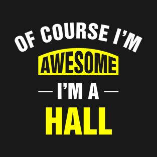 Of Course I'm Awesome, I'm A Hall, Hall Family Name T-Shirt