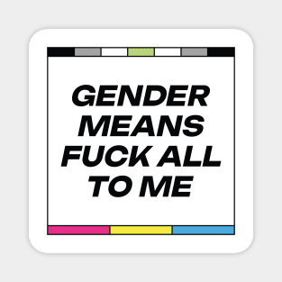 [Agender + Pansexual Pride] Gender Means F*** All To Me Magnet