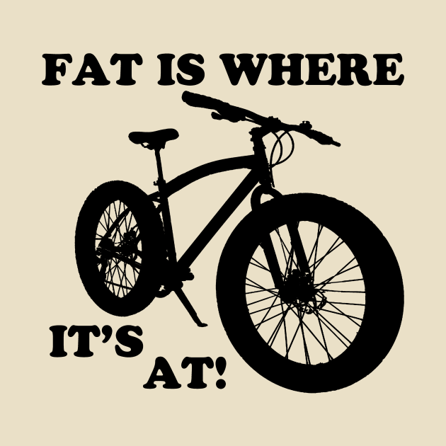 Fat is where it's at! by WickedNiceTees