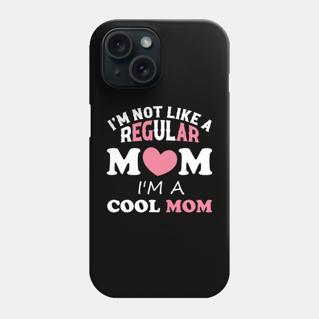 I'm Not Like A Regular Mom I'm A Cool-Mom Funny Mothers Day Phone Case by Sky at night