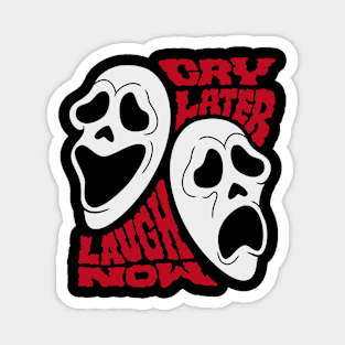 LAUGH NOW CRY LATER Magnet